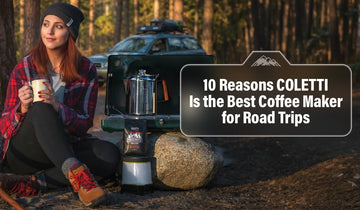 10 Reasons COLETTI Is the Best Coffee Maker for Road Trips - COLETTI Coffee