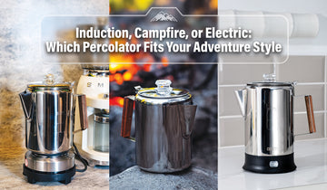 Induction, Campfire, or Electric: Which Percolator Fits Your Adventure Style