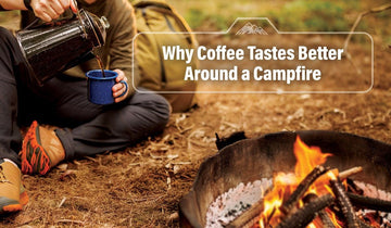 Why Coffee Tastes Better Around a Campfire