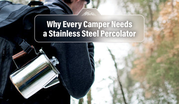 Why every camper needs a stainless steel percolator